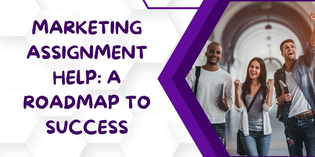 Marketing Assignment Help: A Roadmap to Success