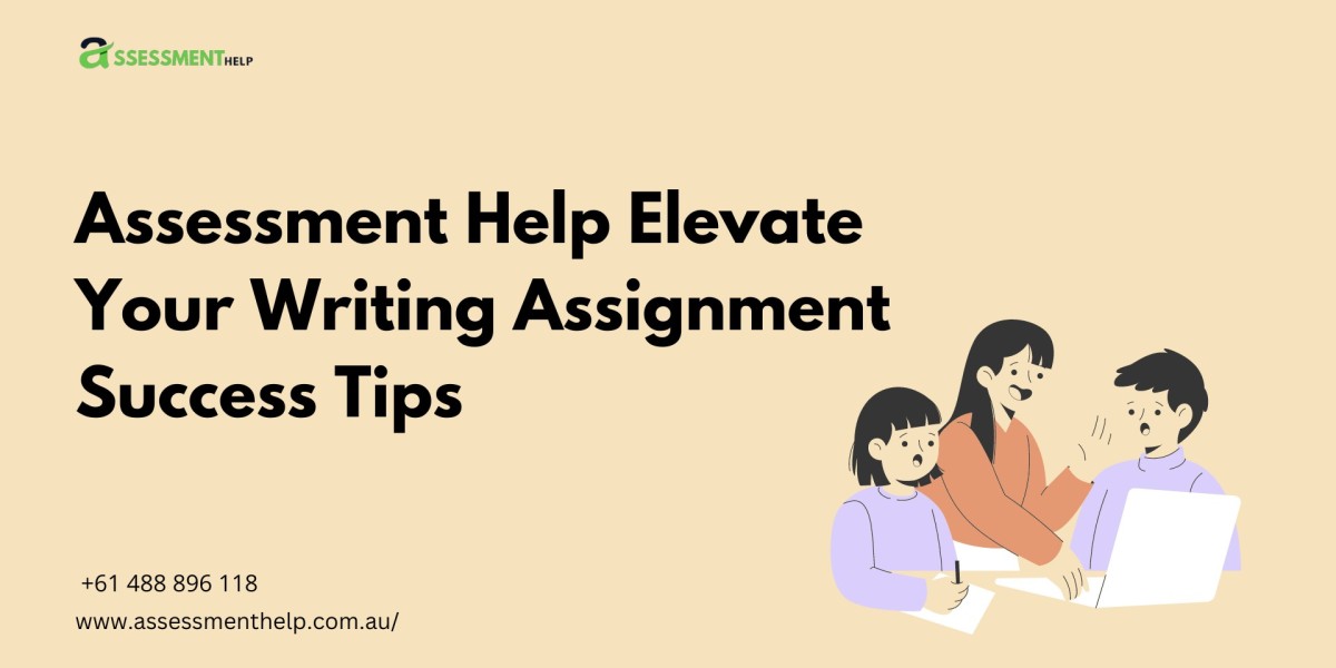 Assessment Help Elevate Your Writing Assignment Success Tips