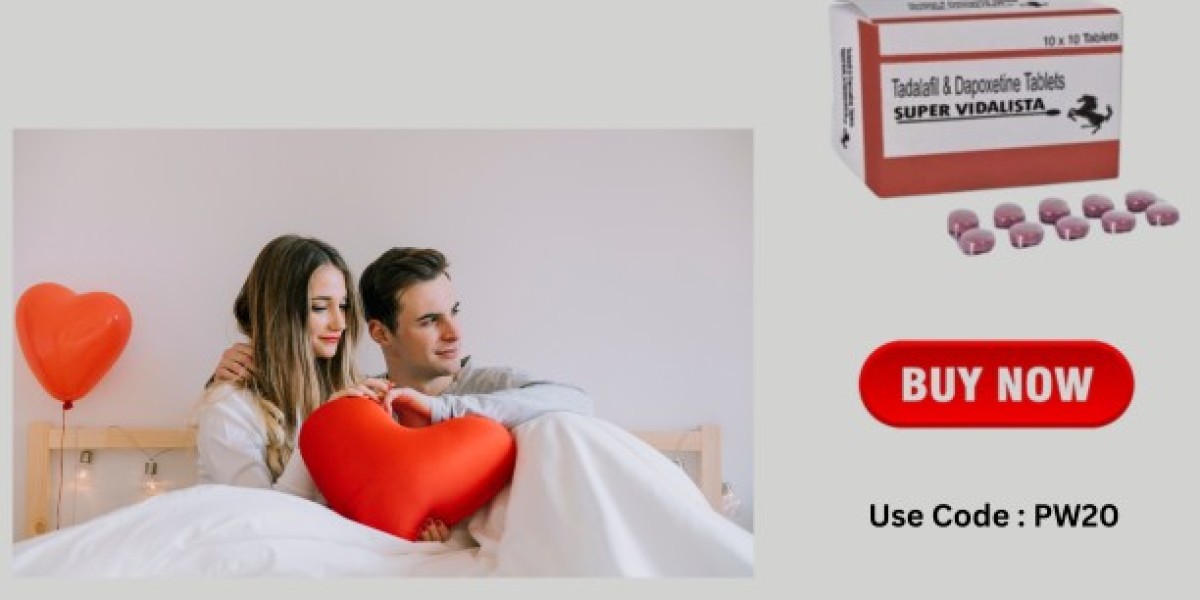 Super Vidalista: A Safe and Effective Tablet for Better Sexual Intimacy