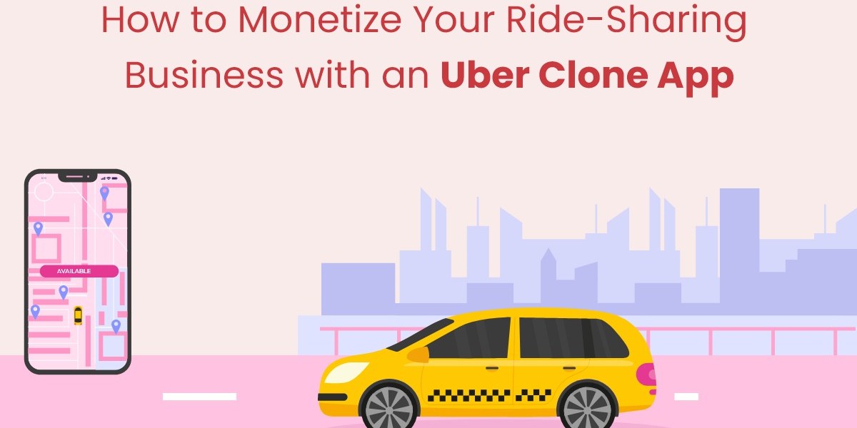 How to Monetize Your Ride-Sharing Business with an Uber Clone App