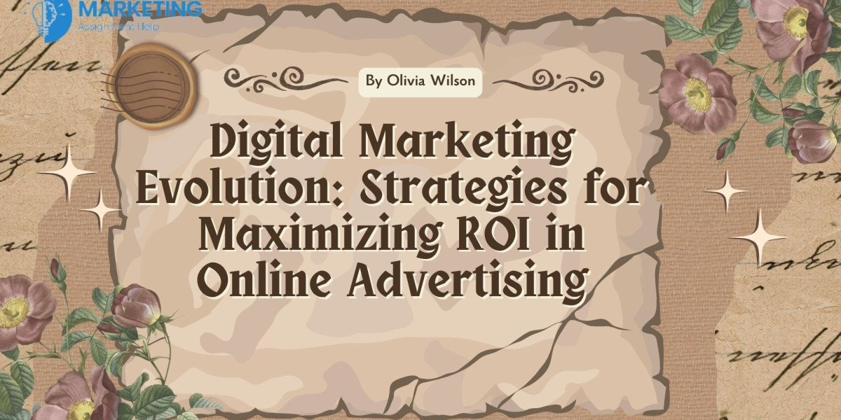 Digital Marketing Evolution: Strategies for Maximizing ROI in Online Advertising