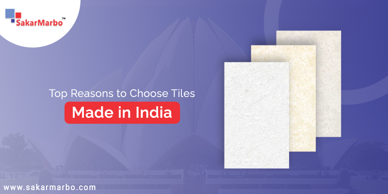 Top Reasons to Choose Tiles Made in India