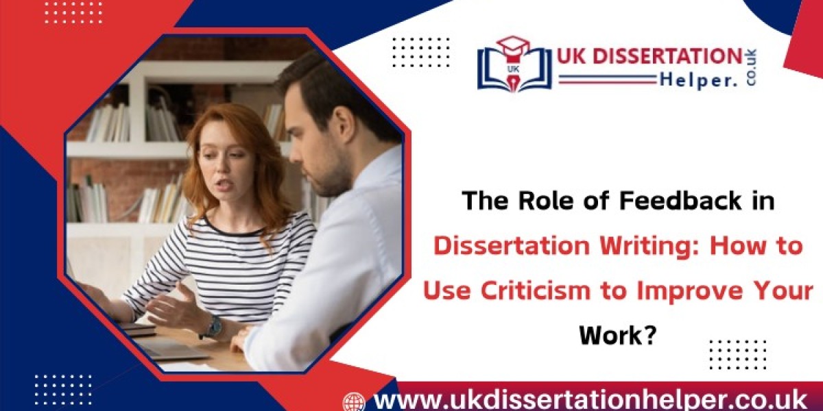 The Role of Feedback in Dissertation Writing: How to Use Criticism to Improve Your Work?