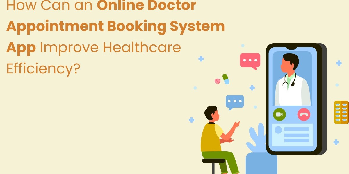 How Can an Online Doctor Appointment Booking System App Improve Healthcare Efficiency?