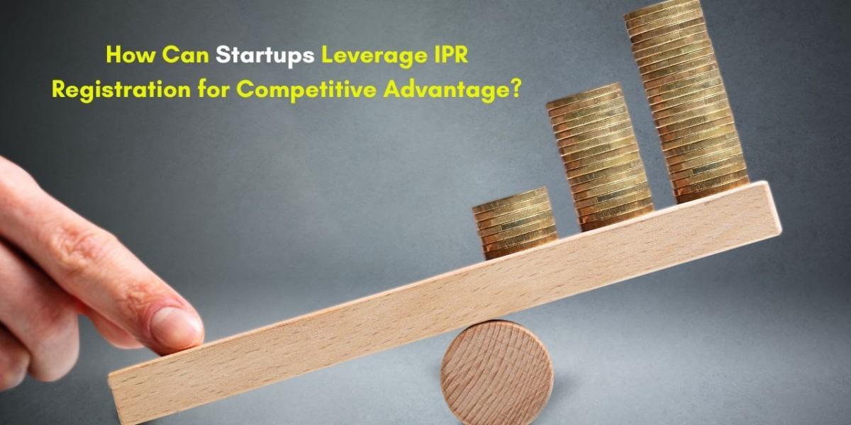 How Can Startups Leverage IPR Registration for Competitive Advantage?