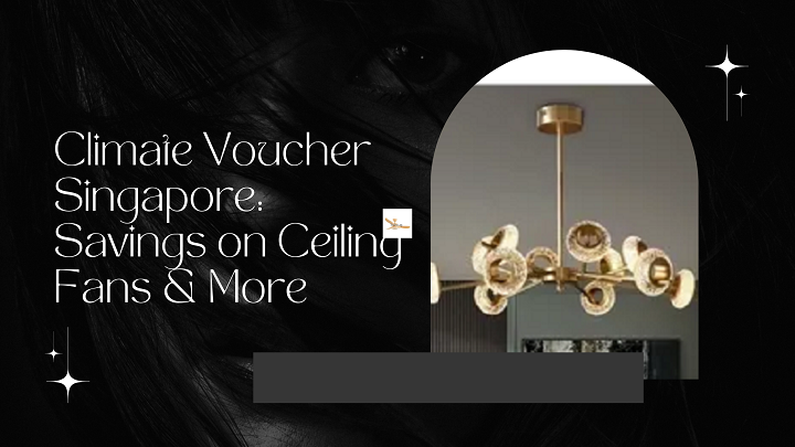 Climate Voucher Singapore: Savings on Ceiling Fans & More