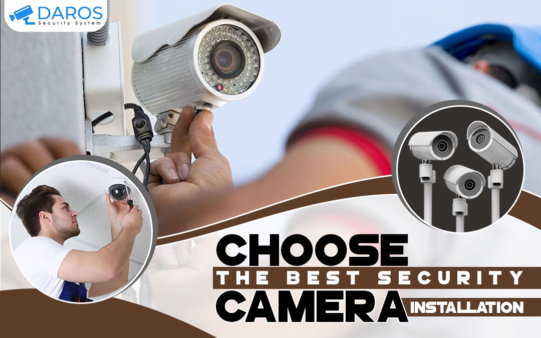 Choose The Best Security Camera Installation – Daros Security System