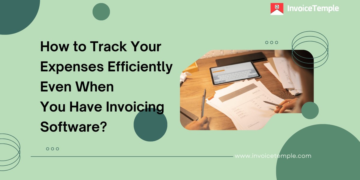 How to Track Your Expenses Efficiently Even When You Have Invoicing Software?