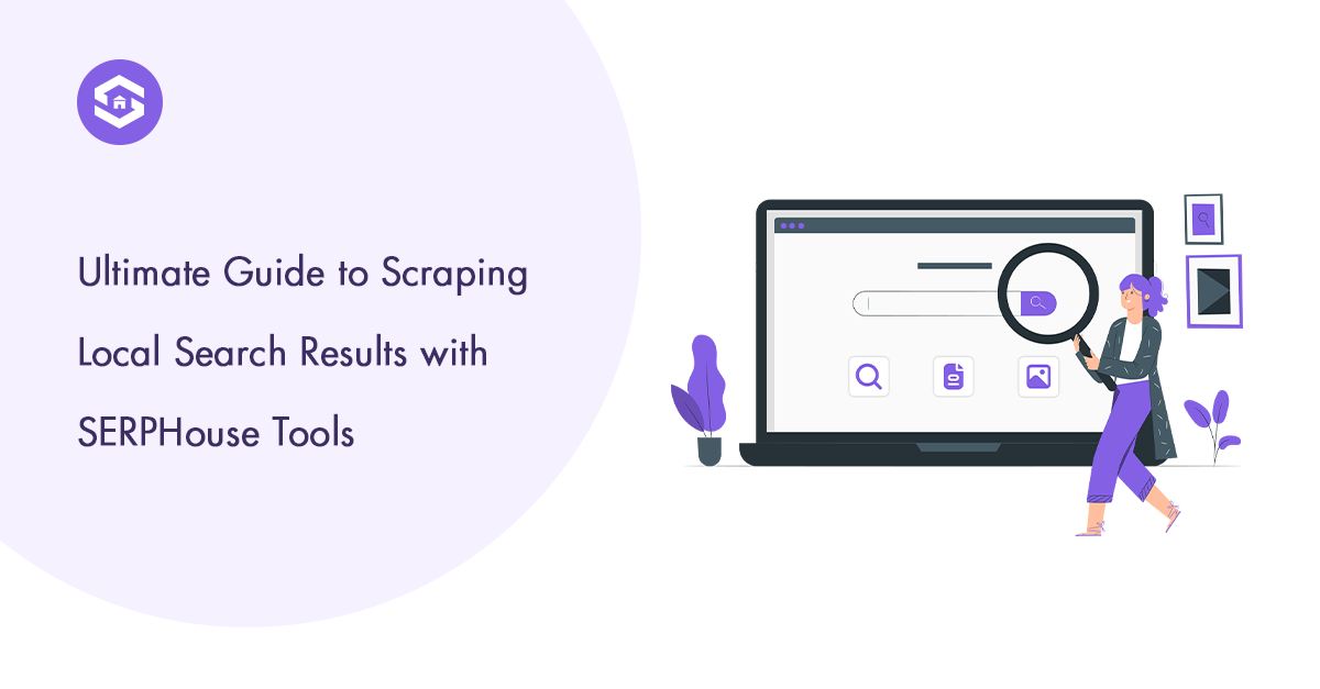 How to Scrape Local Search Results with SERPHouse