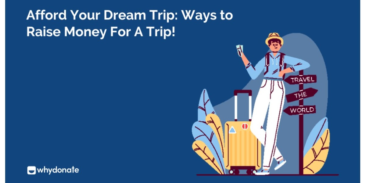 Afford Your Dream Trip: Best! Ways to Raise Money for a Trip