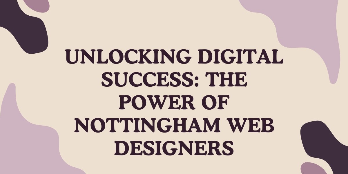 Unlocking Digital Success with Top Nottingham Web Designers