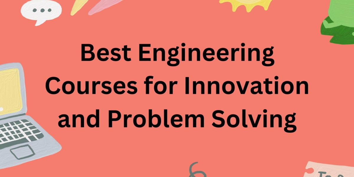 Best Engineering Courses for Innovation and Problem Solving