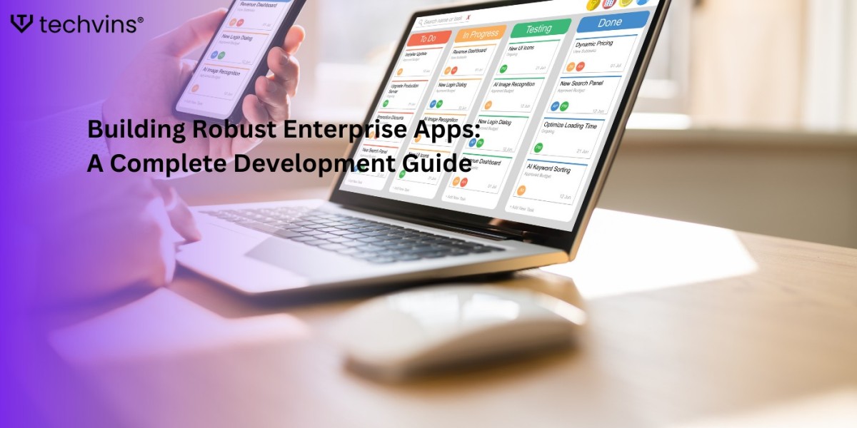 Building Robust Enterprise Apps: A Complete Development Guide