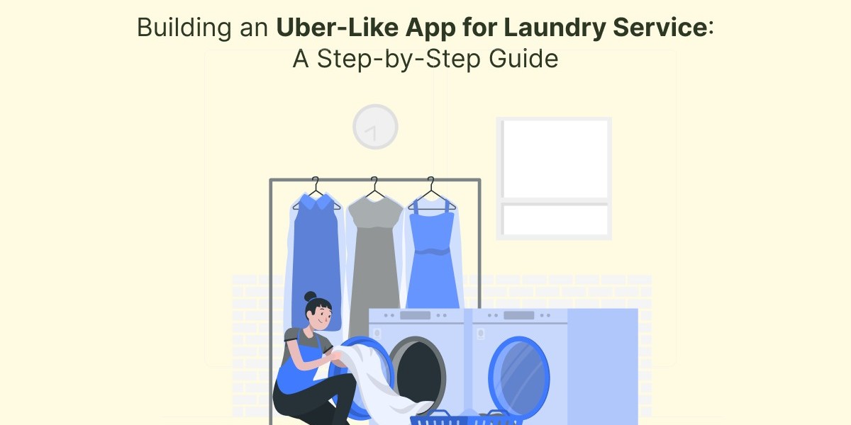 Building an Uber-Like App for Laundry Service: A Step-by-Step Guide