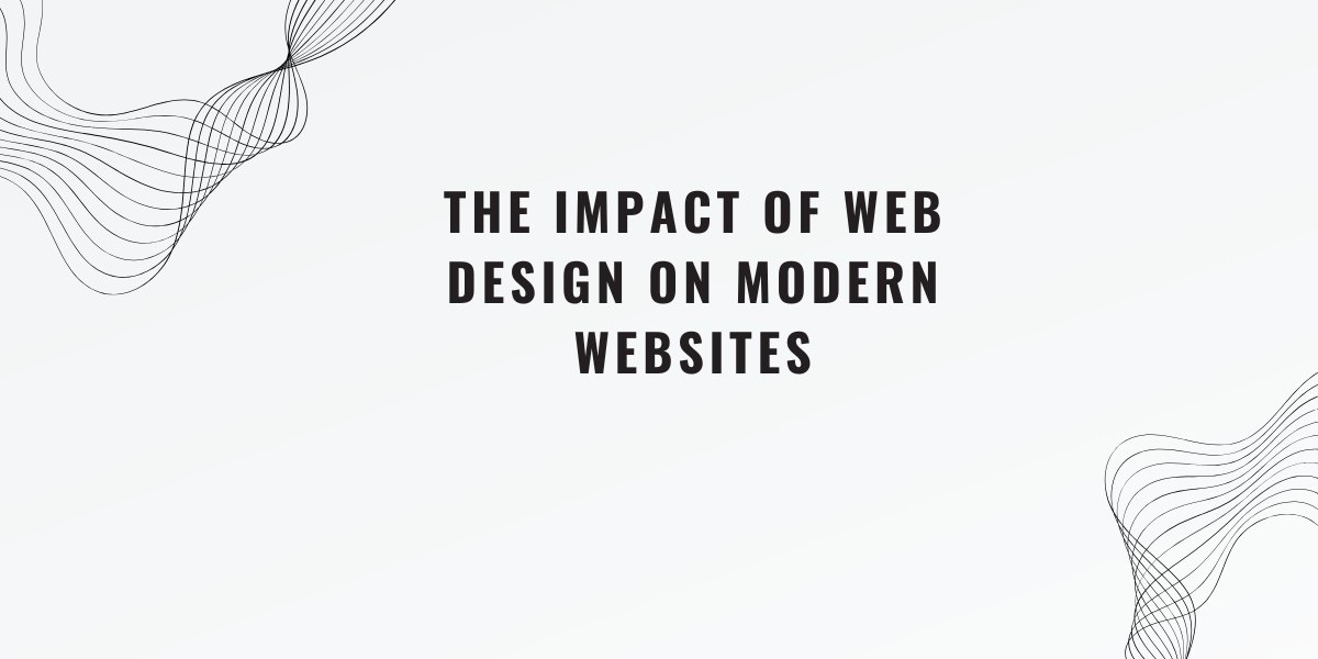 The Impact of Web Design on Modern Websites: Key Trends and Insights