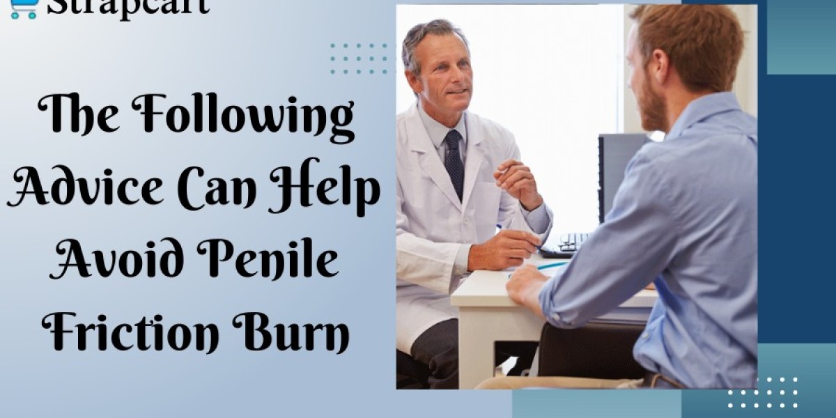 The Following Advice Can Help Avoid Penile Friction Burn