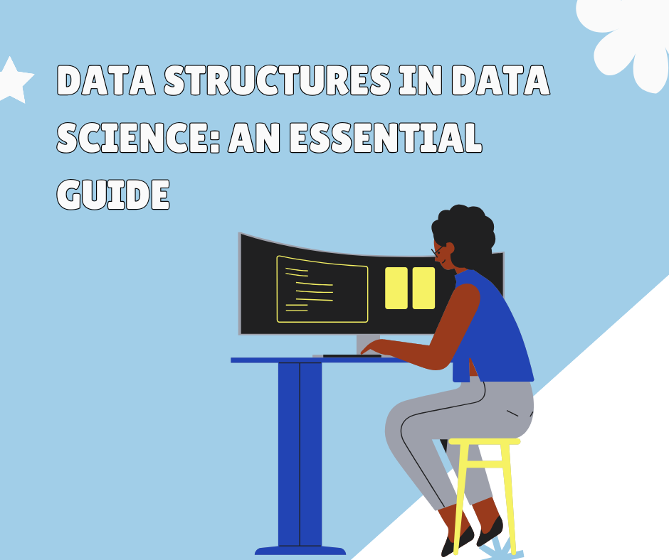 Data Structures in Data Science: An Essential Guide