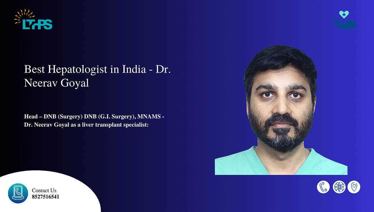 Best Hepatologist in India — Dr Neerav Goyal | by Transplantationliver | Jan, 2025 | Medium