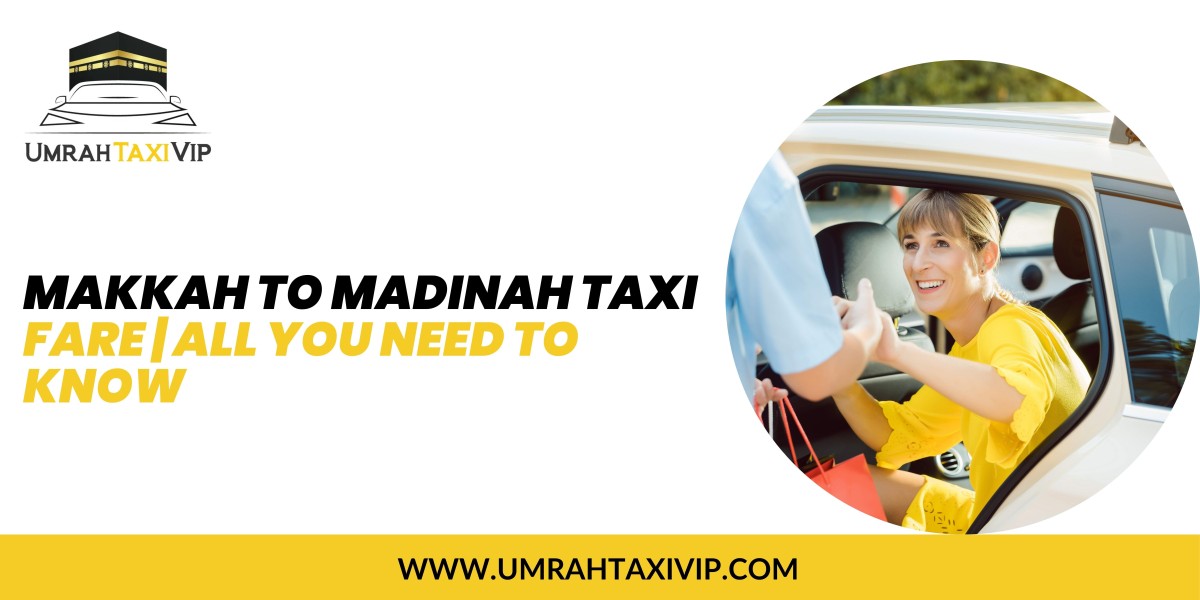 Makkah to Madinah Taxi Fare | All You Need to Know