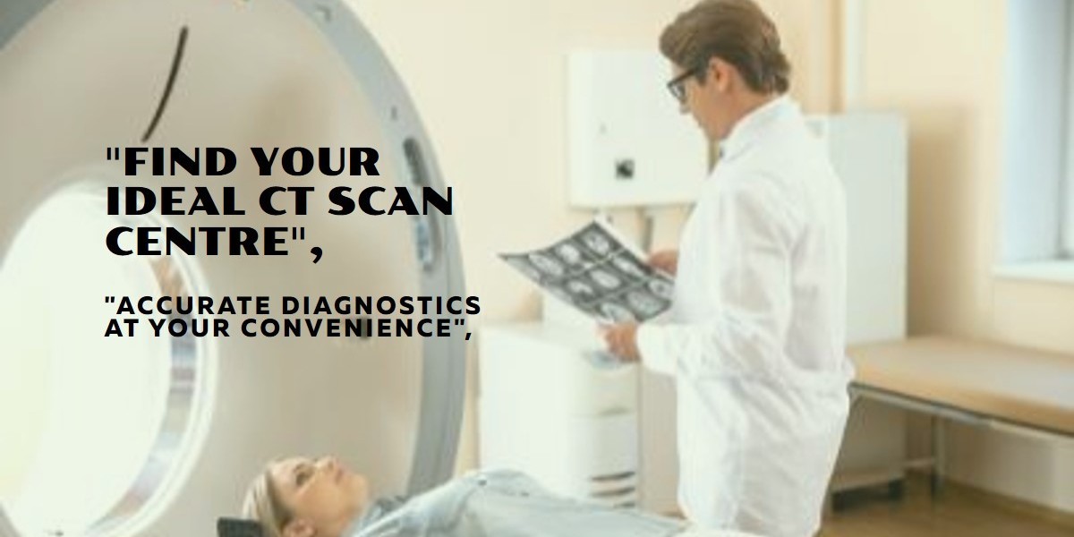 Discover the Best Nearby CT Scan Centre for Accurate Diagnostics