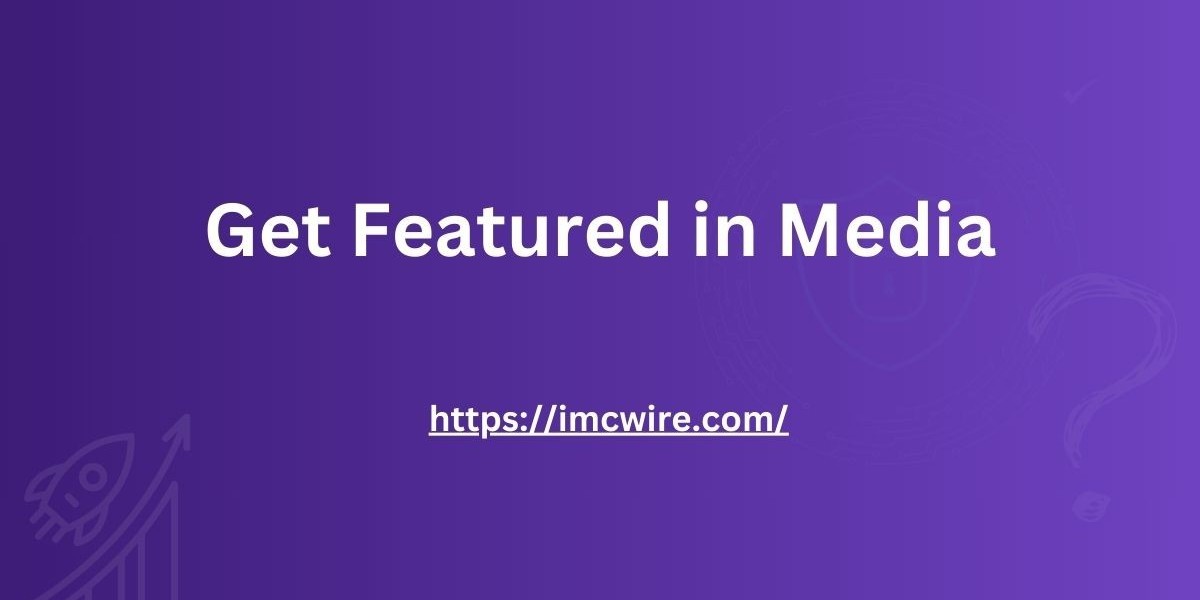 IMCWire Turns Get Features in Media into Brand Success