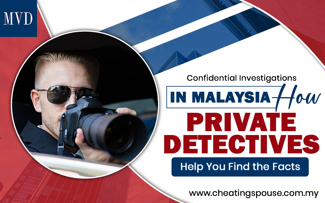 Confidential Investigations in Malaysia: How Private Detectives Help You Find the Facts – MVD International