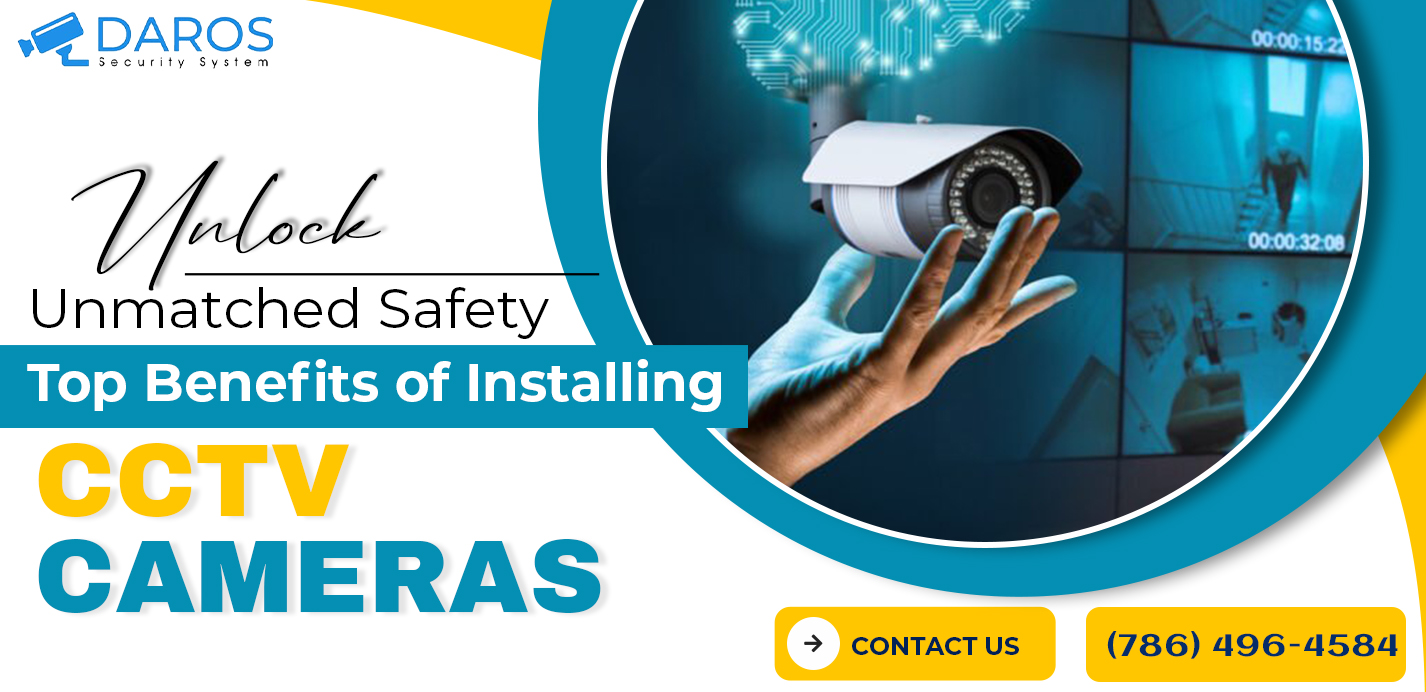 Unlock Unmatched Safety: Top Benefits of Installing CCTV Cameras – Daros Security System