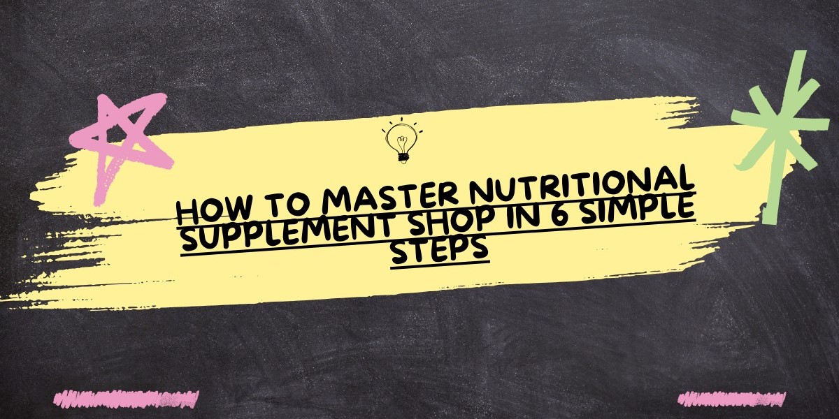 How to Master Nutritional Supplement Shop in 6 Simple Steps