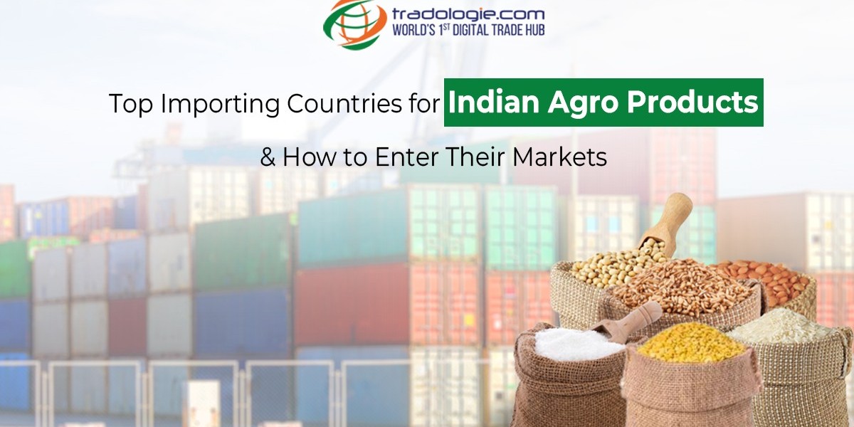 Top Importing Countries for Indian Agro Products & How to Enter Their Markets