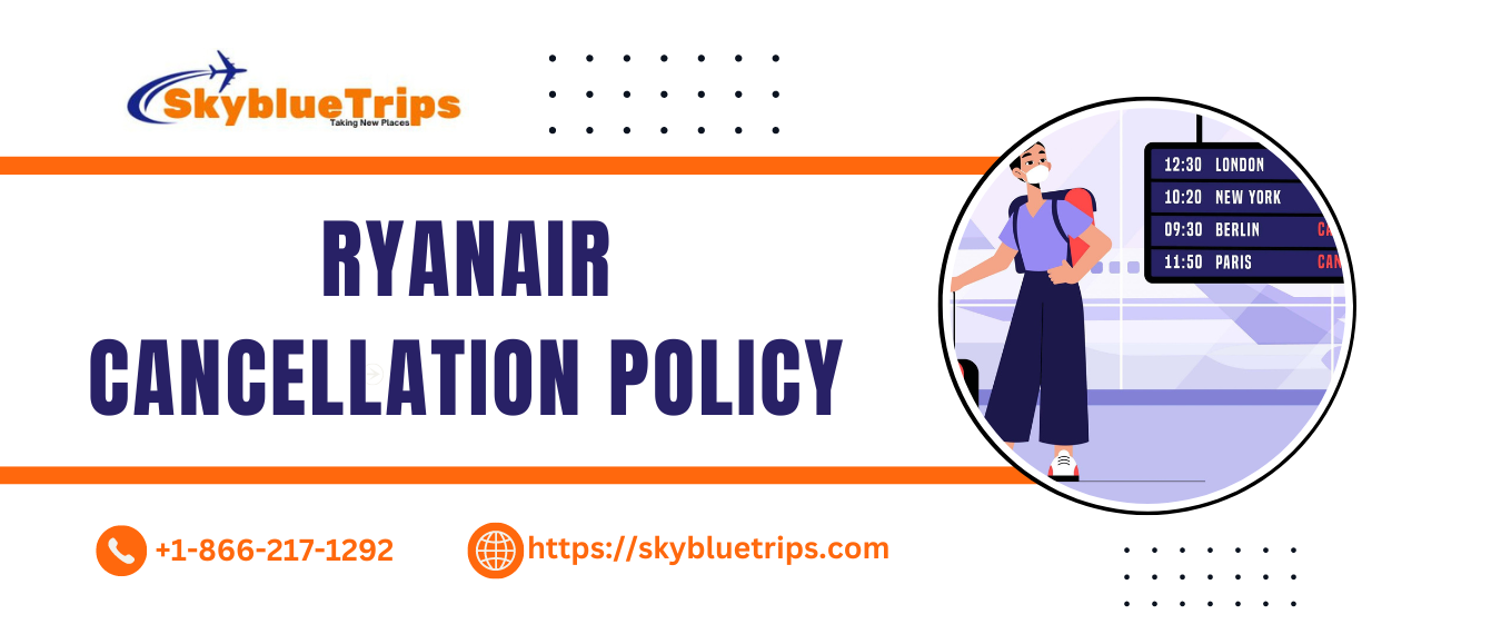 Ryanair Cancellation Policy - Skyblue Trips