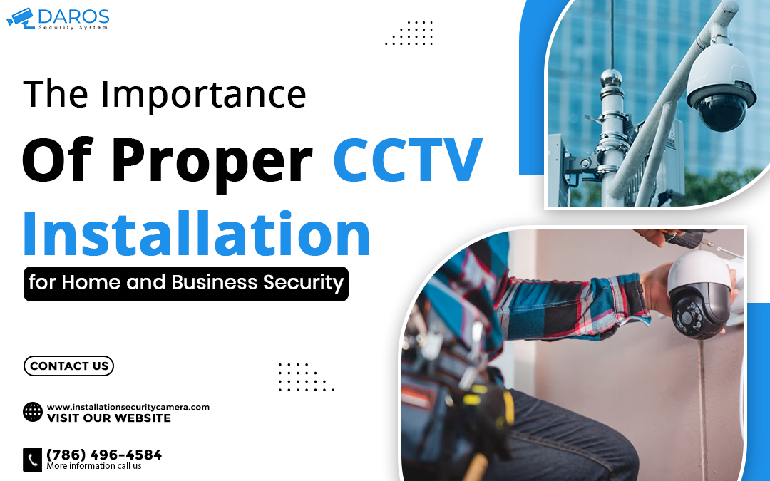 The Importance of Proper CCTV Installation for Home and Business Security – Daros Security System