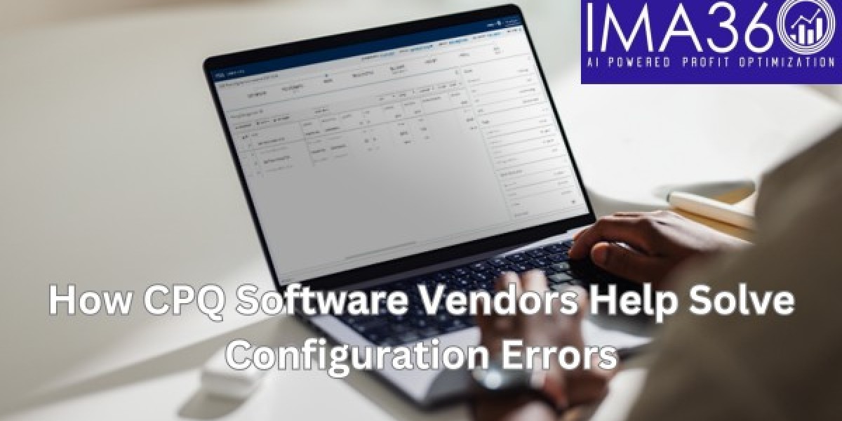 How CPQ Software Vendors Help Solve Configuration Errors