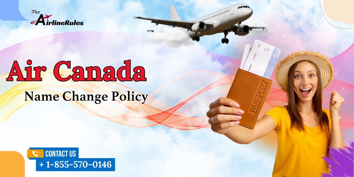 Air Canada Name Change Policy |1-855-570-0146