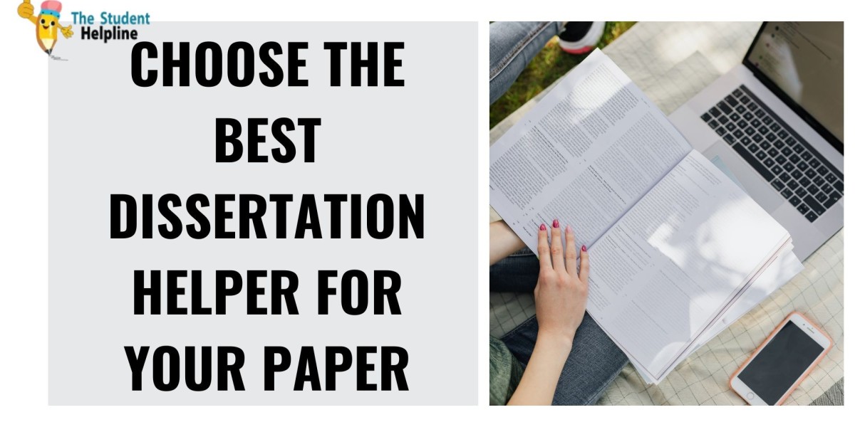 Choose the Best Dissertation Helper for Your Paper